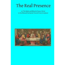 The Real Presence: or The Body and Blood of Jesus Christ in the Blessed Eucharist Proved From Scripture