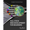 Full Stack Web Development For Beginners: Learn Ecommerce Web Development Using HTML5, CSS3, Bootstrap, JavaScript, MySQL, and PHP