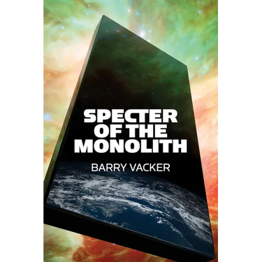 Specter of the Monolith: Nihilism, the Sublime, and Human Destiny in Space-From Apollo and Hubble to 2001, Star Trek, and Interstellar