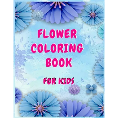 Flower coloring books for kids: A Children's Coloring Book for Any Ages