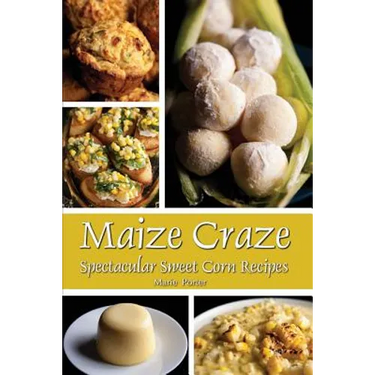 Maize Craze: Spectacular Sweet Corn Recipes