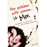 The Problem with Women... is Men: The Evolution of a Man's Man to a Man of Higher Consciousness