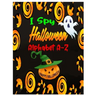 I Spy Halloween Alphabet A-Z: Interactive and Guessing Book for Kids, Preschoolers & Toddlers Ages 2-5. ABC's Halloween Day Theme Activity Challenge