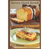 Savory Quick Breads: Muffins, Quick Breads, Cornbreads & Biscuits!