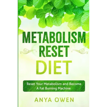 Metabolism Reset Diet: Reset Your Metabolism and Become A Fat Burning Machine