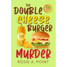The Double Cheese Burger Murder: A Culinary Cozy Mystery
