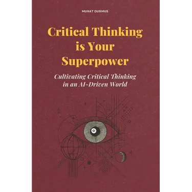 Critical Thinking is Your Superpower: Cultivating Critical Thinking in an AI-Driven World