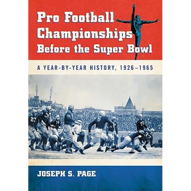 Pro Football Championships Before the Super Bowl: A Year-By-Year History, 1926-1965