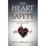 The Heart and Soul of Safety: Leading Safety Performance From the Heart