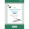 The Traumatic Stress Recovery Workbook: 40 Brain-Changing Techniques You Can Use Right Now to Treat Symptoms of PTSD and Start Feeling Better (16pt La