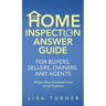 Home Inspection Answer Guide for Buyers, Sellers, Owners, and Agents