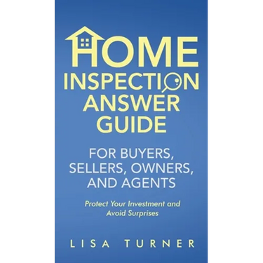 Home Inspection Answer Guide for Buyers, Sellers, Owners, and Agents