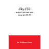 A way of life; an address to Yale students Sunday evening, April 20th, 1913