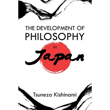 The Development of Philosophy in Japan: A Dissertation Presented to the Faculty of Princeton University in Candidacy for the Degree of Doctor of Philo