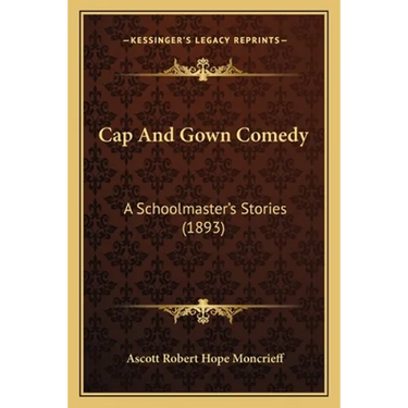 Cap And Gown Comedy: A Schoolmaster's Stories (1893)