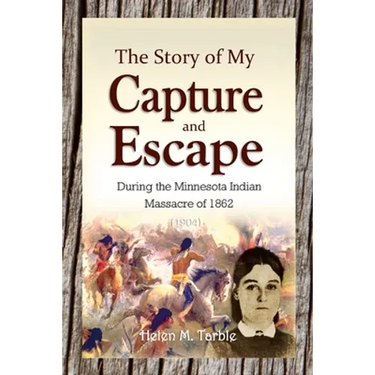 The Story of My Capture and Escape During the Minnesota Indian Massacre of 1862