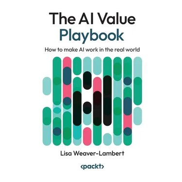 The AI Value Playbook: How to make AI work in the real world