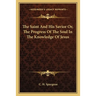 The Saint And His Savior Or, The Progress Of The Soul In The Knowledge Of Jesus