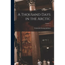 A Thousand Days in the Arctic; Volume 1