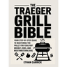 The Traeger Grill Bible: Your Step-by-Step Guide to Mastering the Pellet Grill for Foolproof Brisket, Ribs, and Mouthwatering BBQ.