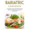 Bariatric Cookbook: 40+ Breakfast, Dessert and Smoothie Recipes designed for a healthy and balanced Bariatric diet