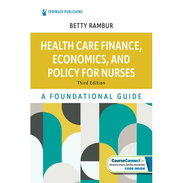 Health Care Finance, Economics, and Policy for Nurses: A Foundational Guide