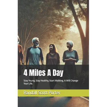 4 Miles A Day: Stay Young, Stay Healthy, Start Walking, It Will Change Your Life.