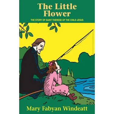 The Little Flower: The Story of St. Therese of the Child Jesus