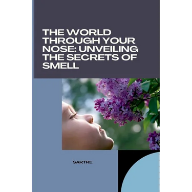 The World Through Your Nose: Unveiling the Secrets of Smell