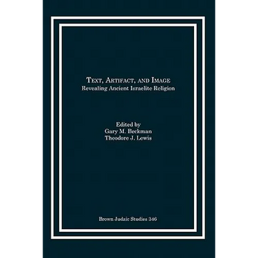 Text, Artifact, and Image: Revealing Ancient Israelite Religion