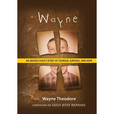 Wayne: An Abused Child's Story of Courage, Survival, and Hope