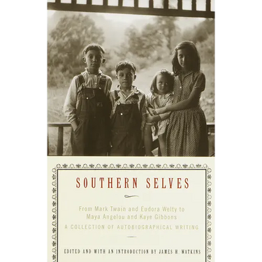 Southern Selves: From Mark Twain and Eudora Welty to Maya Angelou and Kaye Gibbons a Collection of Autobiographical Writing