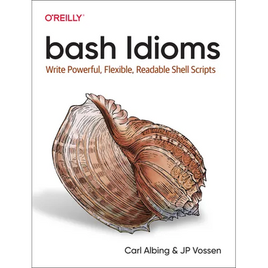 Bash Idioms: Write Powerful, Flexible, Readable Shell Scripts