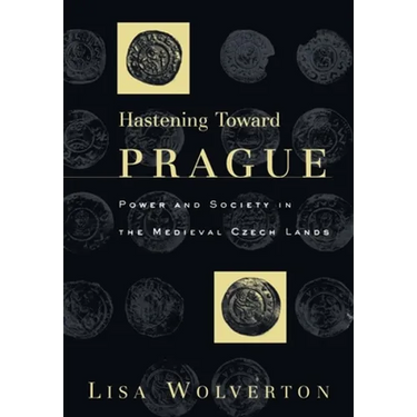 Hastening Toward Prague: Power and Society in the Medieval Czech Lands