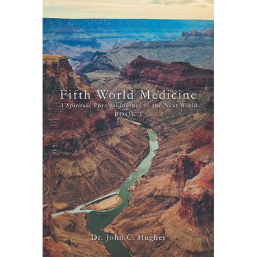 Fifth World Medicine: A Spiritual-Physical Journey to the Next World