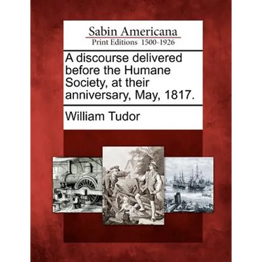 A Discourse Delivered Before the Humane Society, at Their Anniversary, May, 1817.