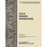 Cold Region Operations: The Official U.S. Army Tactics, Techniques, and Procedures Manual Attp 3-97.11/McRp 3-35.1d (FM 31-70 and FM 31-71), J