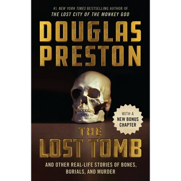 The Lost Tomb: And Other Real-Life Stories of Bones, Burials, and Murder