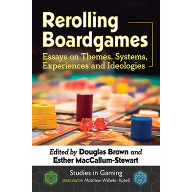 Rerolling Boardgames: Essays on Themes, Systems, Experiences and Ideologies