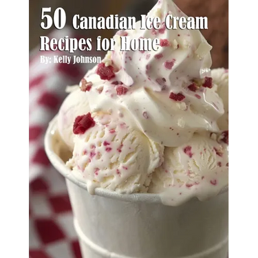 50 Canadian Ice Cream Recipes for Home