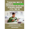 7 Predictable Ways to Generate a Passive Income Stream When You Are Over 40 and While Working a Full Time Job: It's Never Too Late to Start