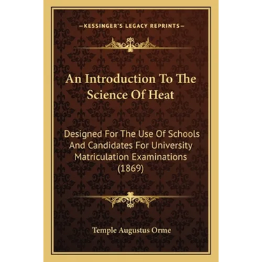 An Introduction To The Science Of Heat: Designed For The Use Of Schools And Candidates For University Matriculation Examinations (1869)