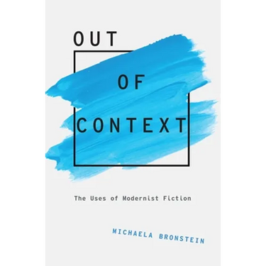 Out of Context: The Uses of Modernist Fiction