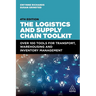 The Logistics and Supply Chain Toolkit: Over 100 Tools for Transport, Warehousing and Inventory Management