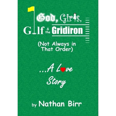 God, Girls, Golf & the Gridiron (Not Always in That Order) . . . A Love Story
