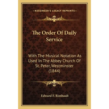 The Order Of Daily Service: With The Musical Notation As Used In The Abbey Church Of St. Peter, Westminster (1844)