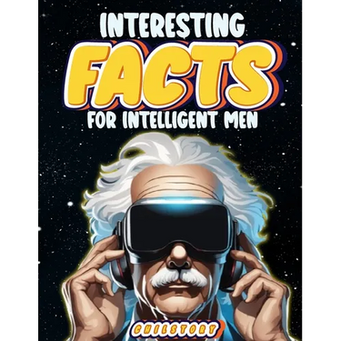 Interesting Facts for Intelligent Men: Random Facts About Space, Culture, History, Language, Chemistry, Sports & So Much More