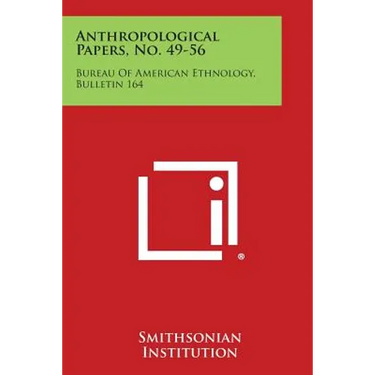 Anthropological Papers, No. 49-56: Bureau of American Ethnology, Bulletin 164