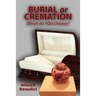 Burial or Cremation - Which do YOU Choose?