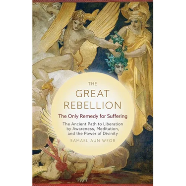 The Great Rebellion: The Only Remedy for Suffering: The Ancient Path to Liberation by Awareness, Meditation, and the Power of Divinity